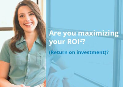 Are You Maximizing Your ROI2?